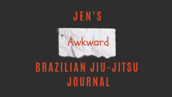 Jen's Awkward Brazilian Jiu-Jitsu Journal