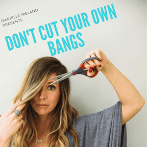 Don't Cut Your Own Bangs Podcast