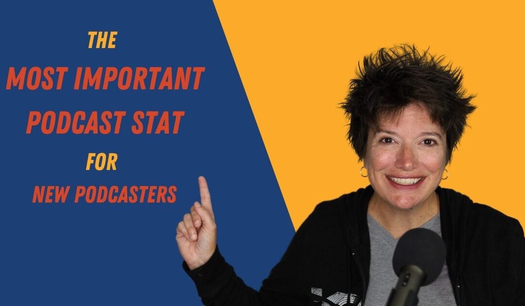 The Podcast Stat Most Critical to New Podcaster Success