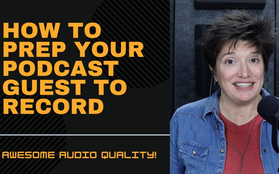 How to Prepare Your Podcast Guest to Record Awesome Audio Quality