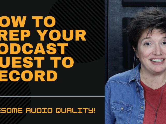 How to Get Awesome Audio Quality from Your Podcast Guests